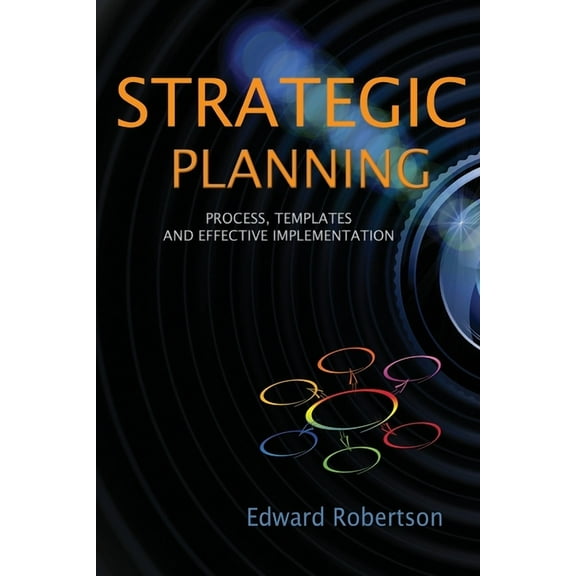 Strategic Planning: Process, Templates and Effective Implementation (Paperback)