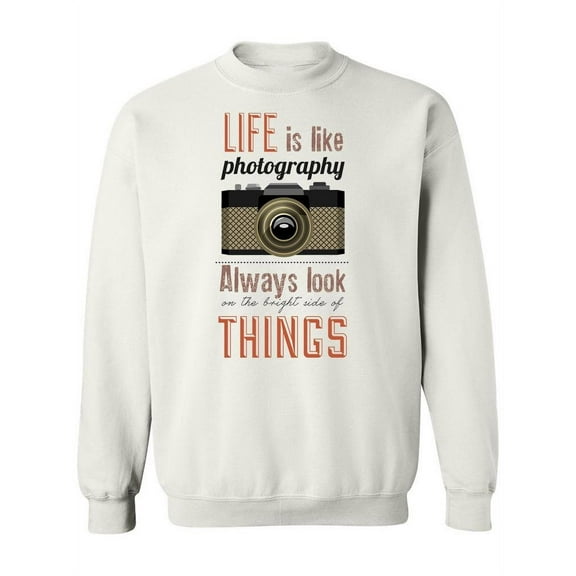 Life Is Like Photography. Sweatshirt Women -Image by Shutterstock, Female XX-Large