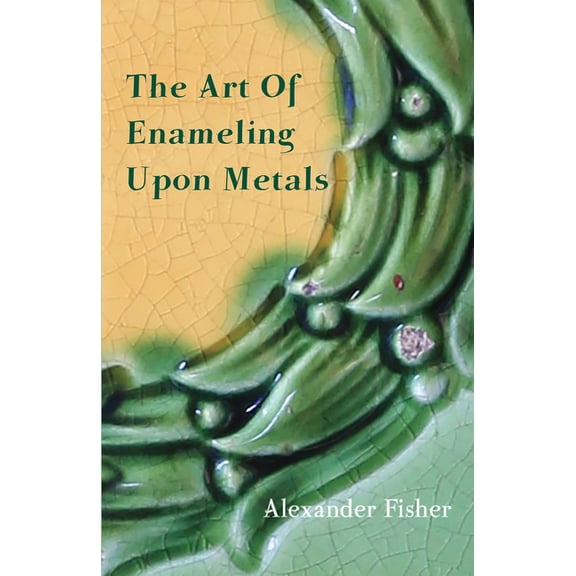 The Art Of Enameling Upon Metals, (Paperback)