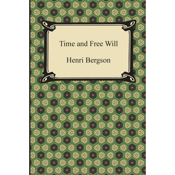 Time and Free Will: An Essay on the Immediate Data of Consciousness (Paperback)