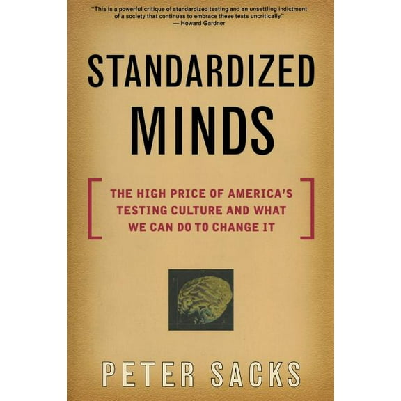 Standardized Minds: The High Price of America's Testing Culture and What We Can Do to Change It, (Paperback)