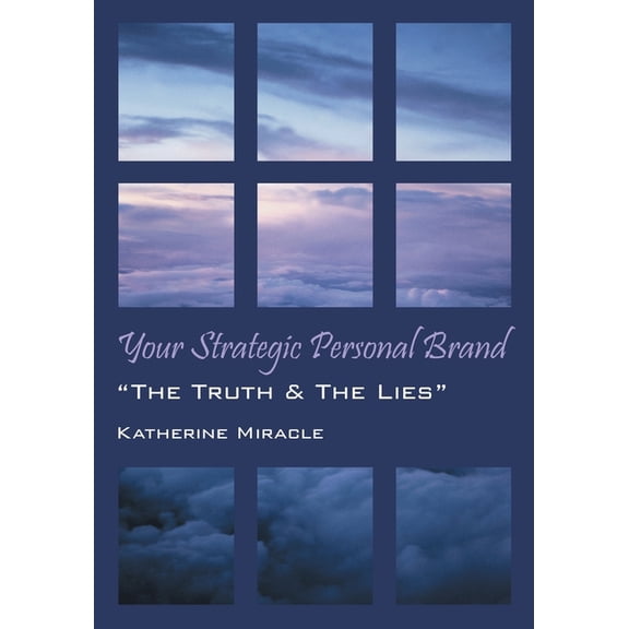 Your Strategic Personal Brand: "The Truth & The Lies", (Paperback)