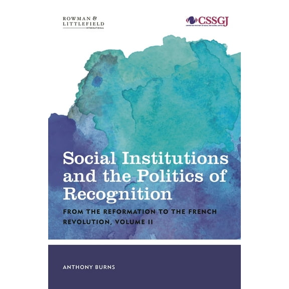 Studies in Social and Global Justice Social Institutions and the Politics of Recognition: From the Reformation to the French Revolution, Book VOLUM, (Hardcover)