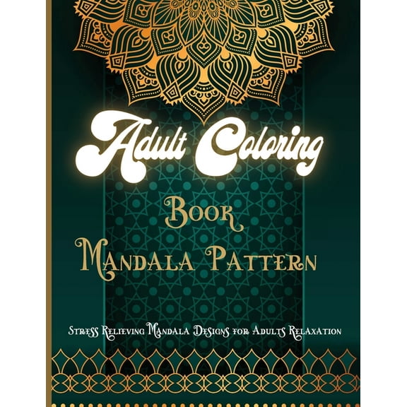 Adult Coloring Book Mandala Pattern : Beautiful Adult Coloring Book Featuring Beautiful Mandalas Designed to Soothe the Soul (Paperback)
