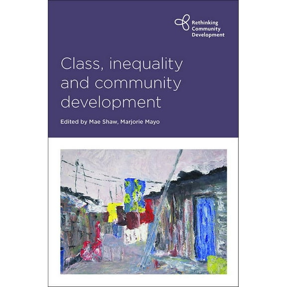 Rethinking Community Development Class, Inequality and Community Development, (Paperback)