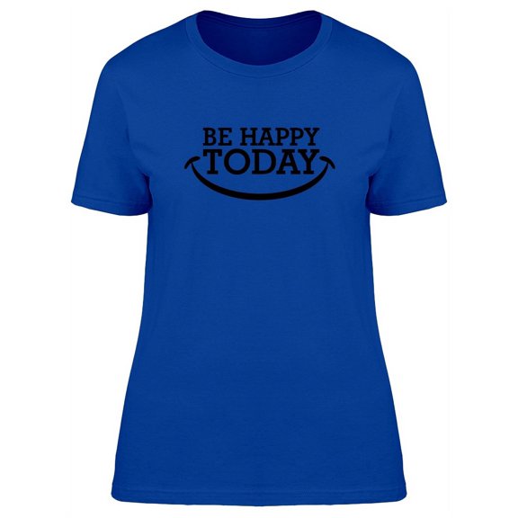 Be Happy Today Big Smile T-Shirt Women -Image by Shutterstock, Female x-Large