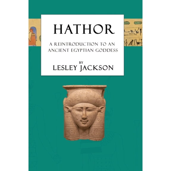Egyptian Gods & Goddesses Hathor: A Reintroduction to an Ancient Egyptian Goddess, (Paperback)