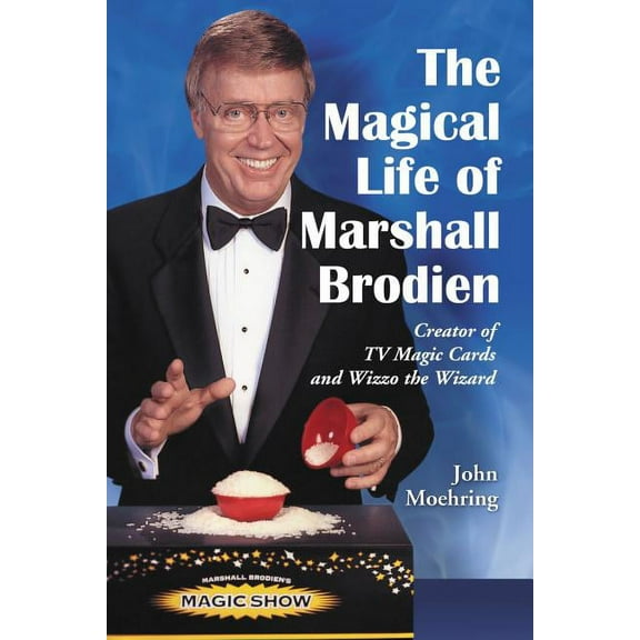The Magical Life of Marshall Brodien: Creator of TV Magic Cards and Wizzo the Wizard, (Paperback)