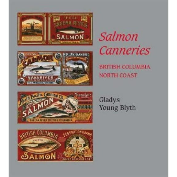 Salmon Canneries: British Columbia North Coast, (Paperback)