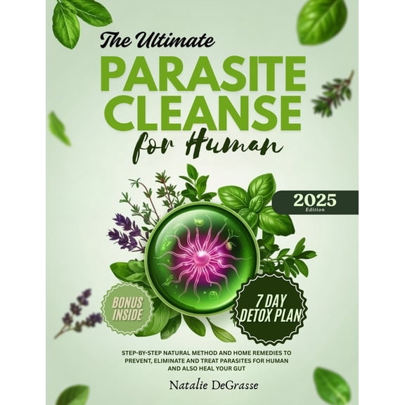 The Ultimate Parasite Cleanse for Human: step-by-step Natural method and Home Remedies to Prevent, Eliminate and Treat P, (Paperback)