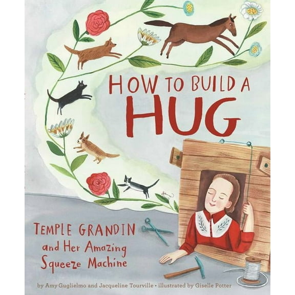 How to Build a Hug: Temple Grandin and Her Amazing Squeeze Machine (Hardcover)