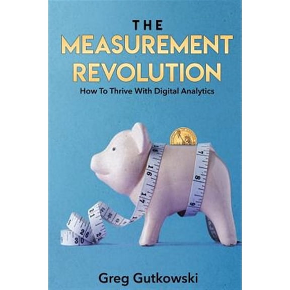 Pre-Owned The Measurement Revolution: How To Thrive With Digital Analytics
