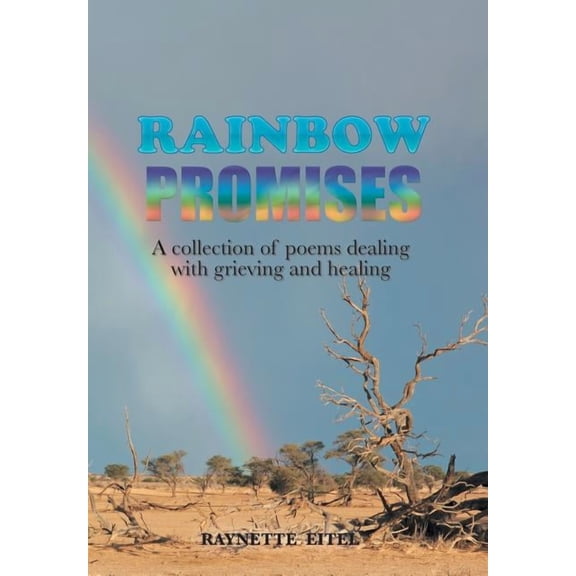 Rainbow Promises: A Collection of Poems Dealing with Grieving and Healing