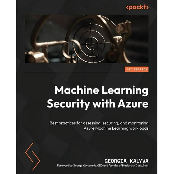 Machine Learning Security with Azure: Best practices for assessing, securing, and monitoring Azure Machine Learning work, (Paperback)