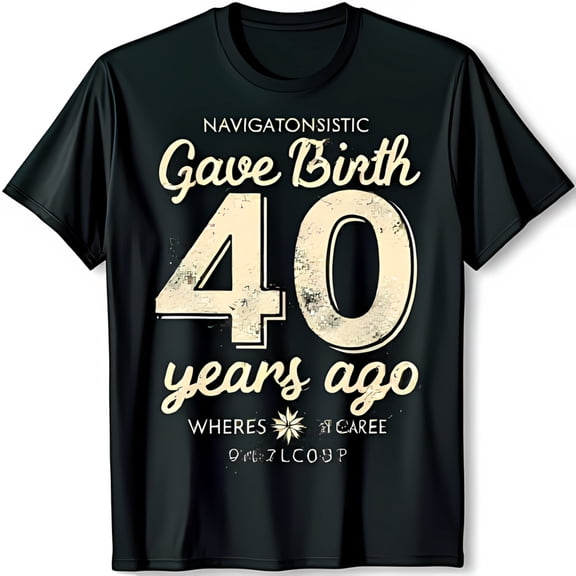 Vintage 40th Birthday T-Shirt 'Navigationistic Gave Birth 40 Years Ago' Funny Design