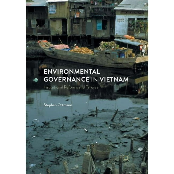 Environmental Governance in Vietnam: Institutional Reforms and Failures, (Paperback)