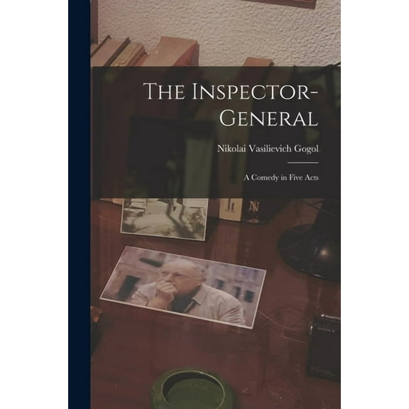 The Inspector-General : A Comedy in Five Acts (Paperback)
