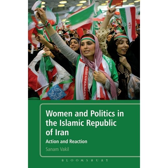 Women and Politics in the Islamic Republic of Iran: Action and Reaction, (Paperback)