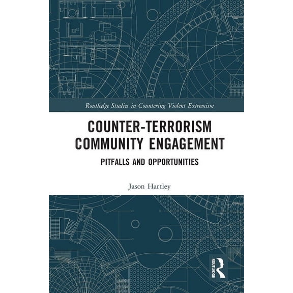 Routledge Studies in Countering Violent  Counter-Terrorism Community Engagement: Pitfalls and Opportunities, (Paperback)