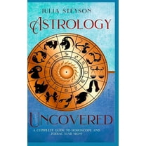 Astrology Uncovered Hardcover Version : A Guide To Horoscopes And Zodiac Signs (Hardcover)