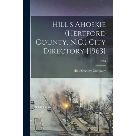 Hill's Ahoskie (Hertford County, N.C.) City Directory [1963]; 1963, (Paperback)