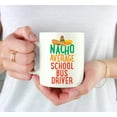 thumbnail image 3 of CTDream Funny Quirky 11oz. Ceramic Coffee Tea Mug Gag Gift, Nacho Average School Bus Driver, 1-Pack, Spanish Themed Birthday Christmas Gift Ideas Coworker Him Her, Includes Gift Box, 3 of 7