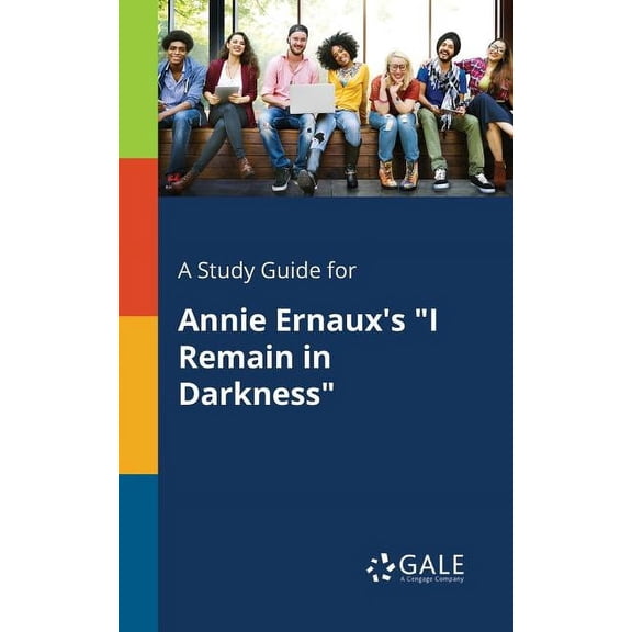 A Study Guide for Annie Ernaux's "I Remain in Darkness", (Paperback)