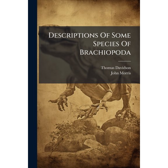 Descriptions Of Some Species Of Brachiopoda (Paperback)