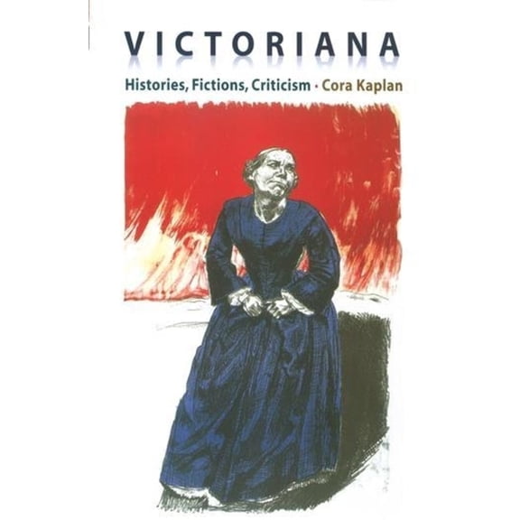 Victoriana: Histories, Fictions, Criticism, (Hardcover)