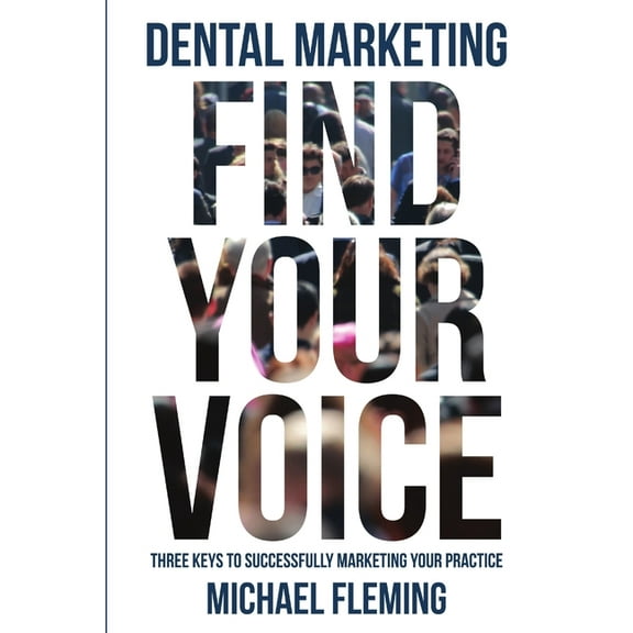 Dental Marketing: Find Your Voice, (Paperback)