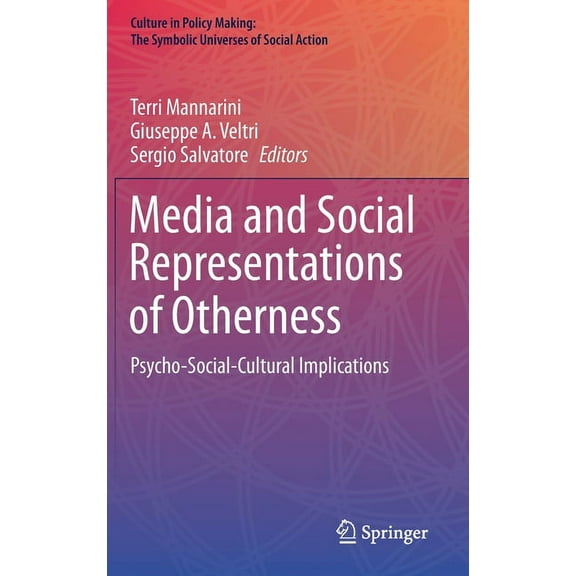 Culture in Policy Making: The Symbolic U Media and Social Representations of Otherness: Psycho-Social-Cultural Implications, (Hardcover)