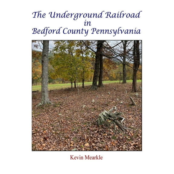 The Underground Railroad in Bedford County Pennsylvania, (Hardcover)