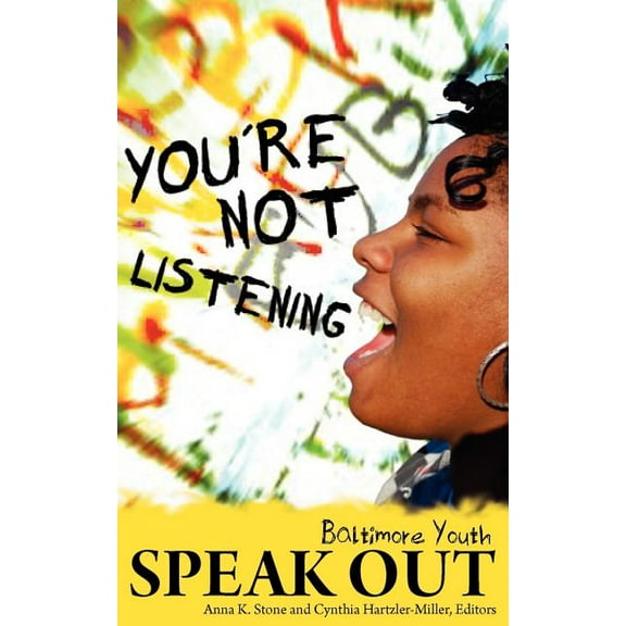 You're Not Listening: Baltimore Youth Speak Out, (Paperback)