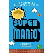 Super Mario : How Nintendo Conquered America (Paperback)