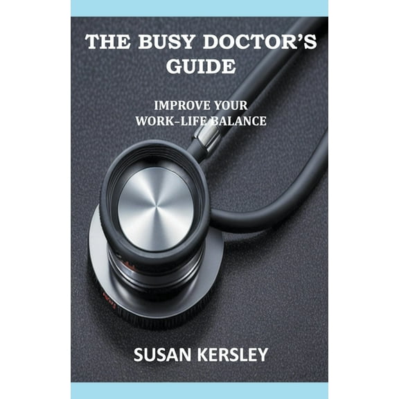 Books for Doctors The Busy Doctor's Guide: Improve your Work-Life Balance, (Paperback)