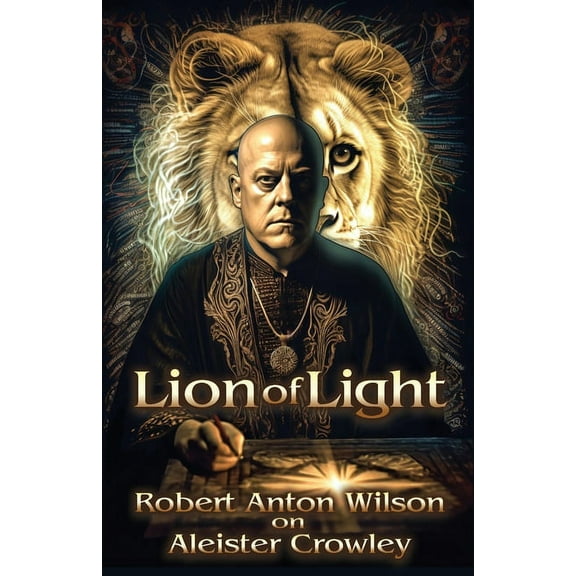 Lion of Light: Robert Anton Wilson on Aleister Crowley, (Paperback)
