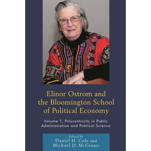 Elinor Ostrom and the Bloomington School of Political Economy: Polycentricity in Public Administration and Political Sci, (Hardcover)