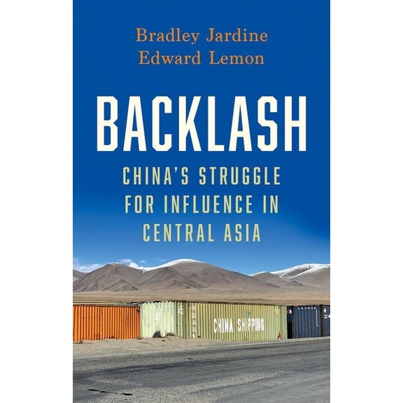 Backlash: China's Struggle for Influence in Central Asia, (Paperback)