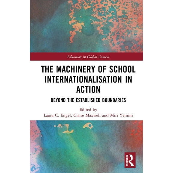 Education in Global Context The Machinery of School Internationalisation in Action: Beyond the Established Boundaries, (Hardcover)