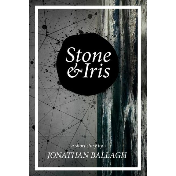 Stone Iris Paperback 0996713832 9780996713832 Jonathan Ballagh