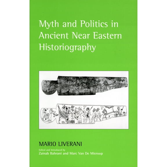 Myth and Politics in Ancient Near Eastern Historiography, (Hardcover)