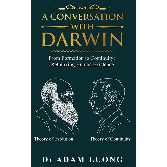 A Conversation with Darwin: From Formation to Continuity: Rethinking Human Existence, (Hardcover)