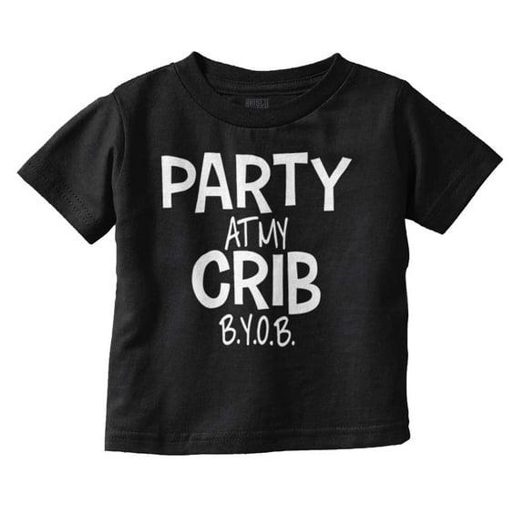 Party At My Crib BYOB Funny Toddler Boy Girl T Shirt Infant Toddler Brisco Brands 12M