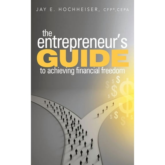 The Entrepreneur's Guide to Achieving Financial Freedom, (Paperback)