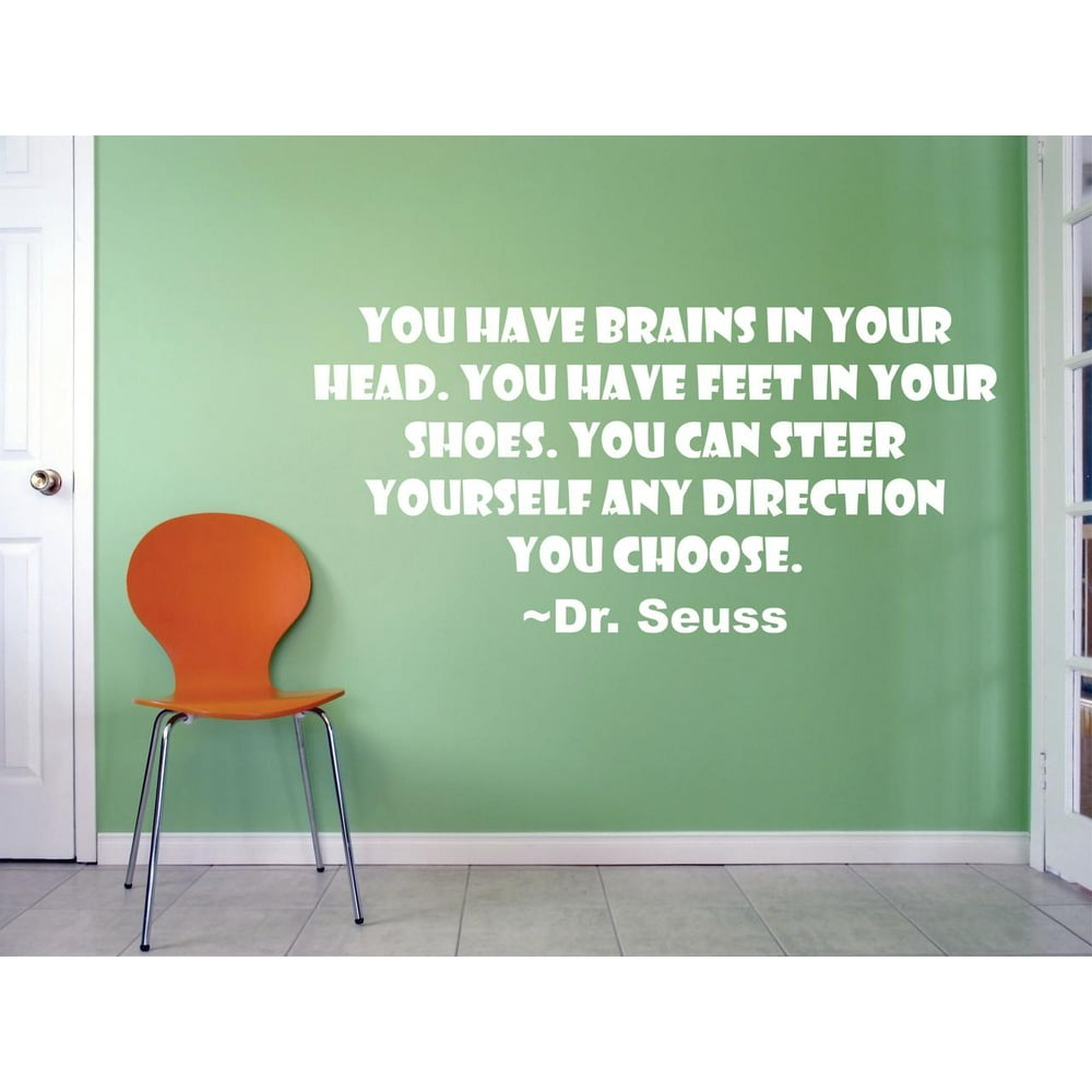 You Have Brains In Your Head Feet In Your Shoes Steer Yourself In Any