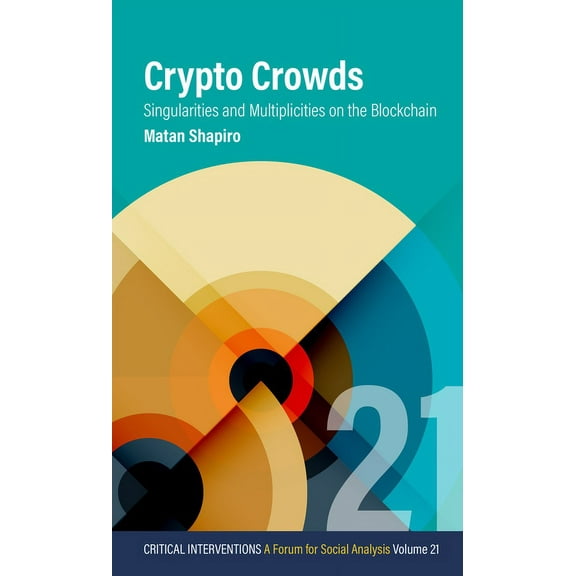 Critical Interventions: A Forum for Soci Crypto Crowds: Singularities and Multiplicities on the Blockchain, Book 21, (Paperback)