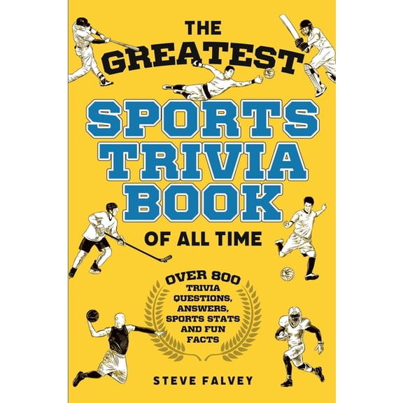The Greatest Sports Trivia Book of all Time: Over 800 Trivia Questions, Answers, Sports Stats, and Fun Facts, (Paperback)