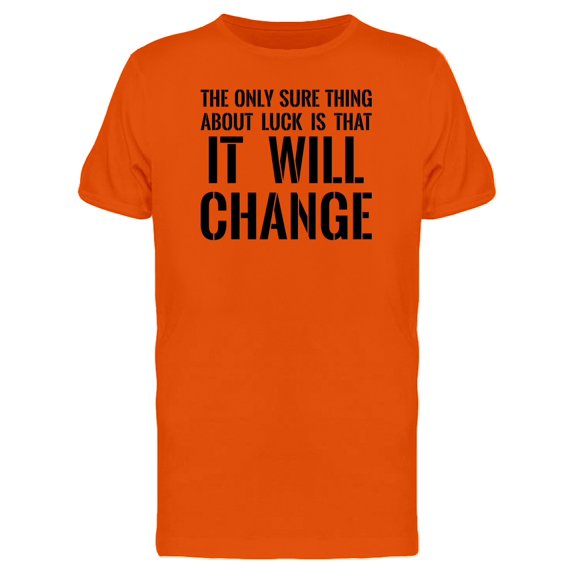 Luck Is The Sure Thing To Change Tee Men's -Image by Shutterstock