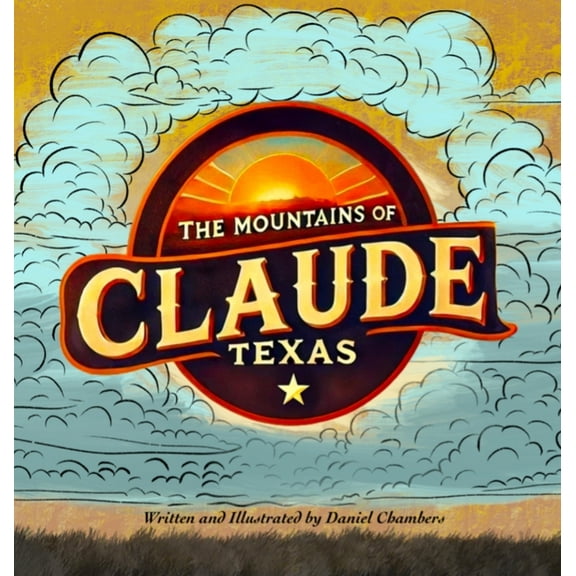 The Mountains of Claude, Texas, (Hardcover)