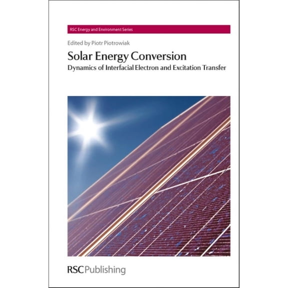 Energy and Environment Solar Energy Conversion: Dynamics of Interfacial Electron and Excitation Transfer, Book 8, (Hardcover)